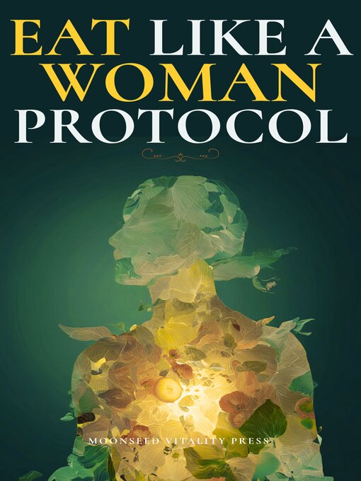 Title details for Eat Like a Woman Protocol by Moonseed Vitality Press - Wait list